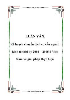 Luận văn Kế hoạch chuyển dịch cơ cấu ngành kinh tế thời kỳ 2001 – 2005 ở Việt Nam và giải pháp thực hiện