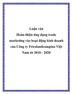 Luận văn Nghiên cứu hoàn thiện ứng dụng trade marketing vào hoạt động kinh doanh của Công ty Frieslandcampina Việt Nam từ 2010 - 2020