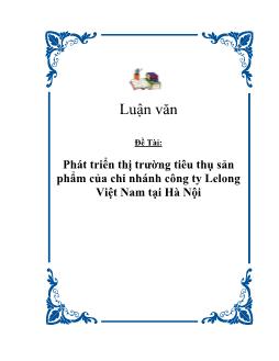 Luận văn Phát triển thị trường tiêu thụ sản phẩm của chi nhánh công ty Lelong Việt Nam tại Hà Nội
