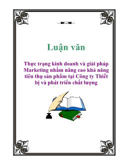 Luận văn Thực trạng kinh doanh và giải pháp Marketing nhằm nâng cao khả năng tiêu thụ sản phẩm tại Công ty Thiết bị và phát triển chất lượng