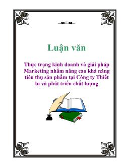 Luận văn Thực trạng kinh doanh và giải pháp Marketing nhằm nâng cao khả năng tiêu thụ sản phẩm tại Công ty Thiết bị và phát triển chất lượng