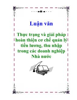 Luận văn Thực trạng và giải pháp hoàn thiện cơ chế quản lý tiền lương, thu nhập trong các doanh nghiệp Nhà nước