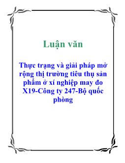 Luận văn Thực trạng và giải pháp mở rộng thị trường tiêu thụ sản phẩm ở xí nghiệp may đo X19-Công ty 247-Bộ quốc phòng