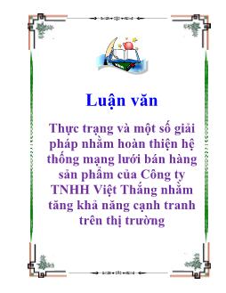 Luận văn Thực trạng và một số giải pháp nhằm hoàn thiện hệ thống mạng lưới bán hàng sản phẩm của Công ty TNHH Việt Thắng nhằm tăng khả năng cạnh tranh trên thị trường