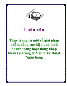 Luận văn Thực trạng và một số giải pháp nhằm nâng cao hiệu quả kinh doanh trong hoạt động nhập khẩu tại Công ty Vật tư kỹ thuật Ngân hàng