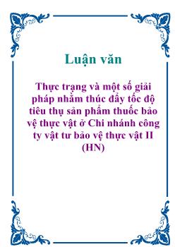 Luận văn Thực trạng và một số giải pháp nhằm thúc đẩy tốc độ tiêu thụ sản phẩm thuốc bảo vệ thực vật ở Chi nhánh công ty vật tư bảo vệ thực vật II (Hà Nội)