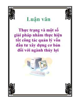 Luận văn Thực trạng và một số giải pháp nhằm thực hiện tốt công tác quản lý vốn đầu tư xây dựng cơ bản đối với ngành thủy lợi