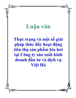 Luận văn Thực trạng và một số giải pháp thúc đẩy hoạt động tiêu thụ sản phẩm bia hơi tại Công ty sản xuất kinh doanh đầu tư và dịch vụ Việt Hà