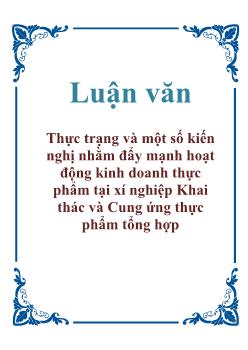 Luận văn Thực trạng và một số kiến nghị nhằm đẩy mạnh hoạt động kinh doanh thực phẩm tại xí nghiệp khai thác và cung ứng thực phẩm tổng hợp