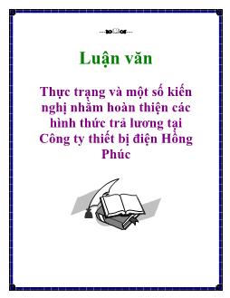 Luận văn Thực trạng và một số kiến nghị nhằm hoàn thiện các hình thức trả lương tại Công ty thiết bị điện Hồng Phúc