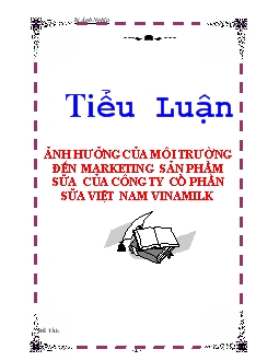 Tiểu luận Ảnh hưởng của môi trường đến marketing sản phẩm sữa của công ty cổ phần sữa Việt Nam Vinamilk