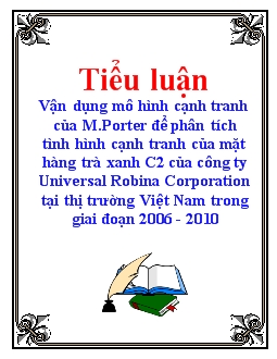 Tiểu luận Vận dụng mô hình cạnh tranh của M.Porter để phân tích tình hình cạnh tranh của mặt hàng trà xanh C2 của công ty Universal Robina Corporation tại thị trường Việt Nam trong giai đoạn 2006 - 2010