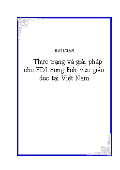 Đề tài Thực trạng và giải pháp cho FDI trong lĩnh vực giáo dục tại Việt Nam