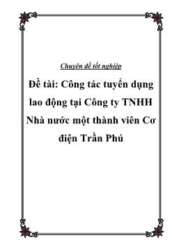 Đề tài Tìm hiểu công tác tuyển dụng lao động tại Công ty TNHH Nhà nước một thành viên Cơ điện Trần Phú
