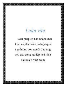 Luận văn Giải pháp cơ bản nhằm khai thác và phát triển có hiệu quả nguồn lực con người đáp ứng yêu cầu công nghiệp hoá hiện đại hoá ở Việt Nam