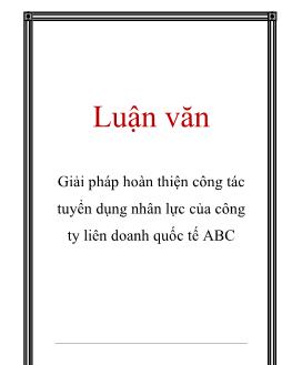 Luận văn Giải pháp hoàn thiện công tác tuyển dụng nhân lực của công ty liên doanh quốc tế ABC