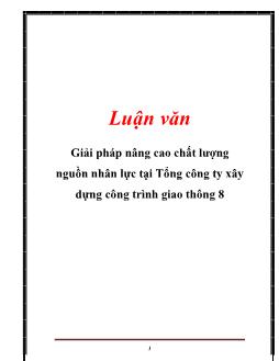 Luận văn Giải pháp nâng cao chất lượng nguồn nhân lực tại Tổng công ty xây dựng công trình giao thông 8