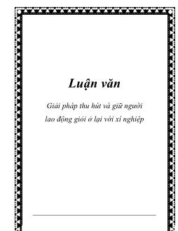 Luận văn Giải pháp thu hút và giữ người lao động giỏi ở lại với xí nghiệp