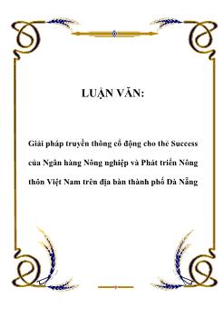 Luận văn Giải pháp truyền thông cổ động cho thẻ Success của Ngân hàng Nông nghiệp và Phát triển Nông thôn Việt Nam trên địa bàn thành phố Đà Nẵng