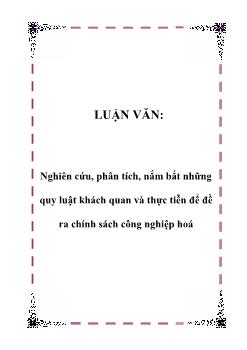 Luận văn Nghiên cứu, phân tích, nắm bắt những quy luật khách quan và thực tiễn để đề ra chính sách công nghiệp hoá