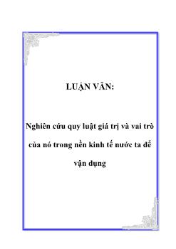 Luận văn Nghiên cứu quy luật giá trị và vai trò của nó trong nền kinh tế nước ta để vận dụng