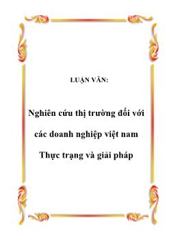 Luận văn Nghiên cứu thị trường đối với các doanh nghiệp Việt Nam: Thực trạng và giải pháp