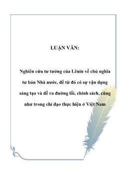 Luận văn Nghiên cứu tư tưởng của Lênin về chủ nghĩa tư bản Nhà nước, để từ đó có sự vận dụng sáng tạo và đề ra đường lối, chính sách, cũng như trong chỉ đạo thực hiện ở Việt Nam