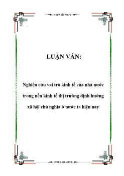 Luận văn Nghiên cứu vai trò kinh tế của nhà nước trong nền kinh tế thị trường định hướng xã hội chủ nghĩa ở nước ta hiện nay