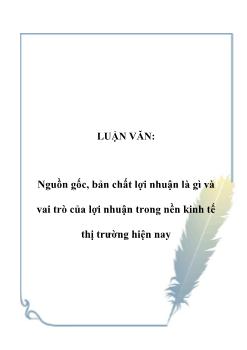 Luận văn Nguồn gốc, bản chất lợi nhuận là gì và vai trò của lợi nhuận trong nền kinh tế thị trường hiện nay