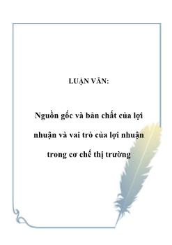 Luận văn Nguồn gốc và bản chất của lợi nhuận và vai trò của lợi nhuận trong cơ chế thị trường