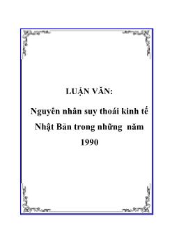 Luận văn Nguyên nhân suy thoái kinh tế Nhật Bản trong những năm 1990