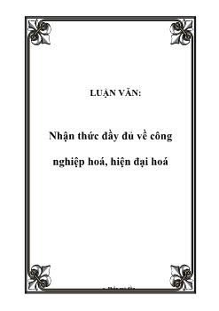 Luận văn Nhận thức đầy đủ về công nghiệp hoá, hiện đại hoá