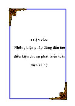 Luận văn Những biện pháp đúng đắn tạo điều kiện cho sự phát triển toàn diện xã hội