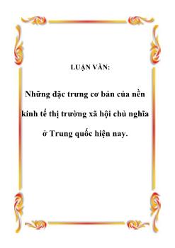 Luận văn Những đặc trưng cơ bản của nền kinh tế thị trường xã hội chủ nghĩa ở Trung quốc hiện nay
