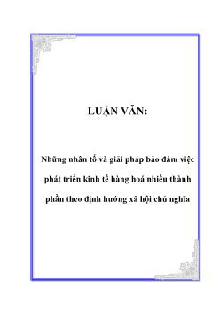 Luận văn Những nhân tố và giải pháp bảo đảm việc phát triển kinh tế hàng hoá nhiều thành phần theo định hướng xã hội chủ nghĩa