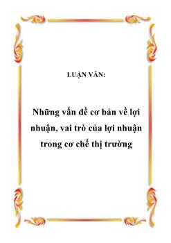 Luận văn Những vấn đề cơ bản về lợi nhuận, vai trò của lợi nhuận trong cơ chế thị trường