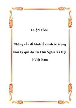 Luận văn Những vấn đề kinh tế chính trị trong thời kỳ quá độ lên chủ nghĩa xã hội ở Việt Nam