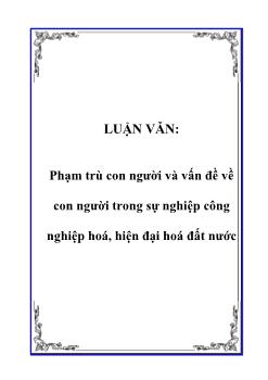 Luận văn Phạm trù con người và vấn đề về con người trong sự nghiệp công nghiệp hoá, hiện đại hoá đất nước