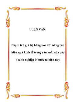 Luận văn Phạm trù giá trị hàng hóa với nâng cao hiệu quả kinh tế trong sản xuất của các doanh nghiệp ở nước ta hiện nay