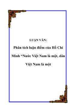 Luận văn Phân tích luận điểm của Hồ Chí Minh Nước Việt Nam là một, dân Việt Nam là một