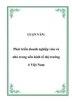 Luận văn Phát triển doanh nghiệp vừa và nhỏ trong nền kinh tế thị trướng ở Việt Nam