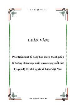 Luận văn Phát triển kinh tế hàng hoá nhiều thành phần là đường chiến lược nhất quan trọng suốt thời kỳ quá độ lên chủ nghĩa xã hội ở Việt Nam