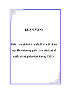 Luận văn Phát triển kinh tế tư nhân là vấn đề chiến lược lâu dài trong phát triển nền kinh tế nhiều thành phần định hướng xã hội chủ nghĩa