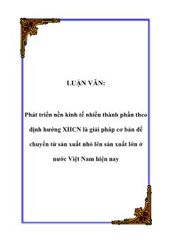 Luận văn Phát triển nền kinh tế nhiều thành phần theo định hướng xã hội chủ nghĩa là giải pháp cơ bản để chuyển từ sản xuất nhỏ lên sản xuất lớn ở nước Việt Nam hiện nay