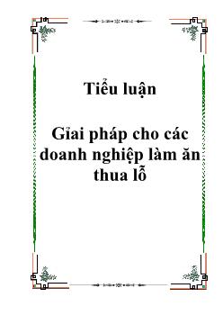 Tiểu luận Giải pháp cho các doanh nghiệp làm ăn thua lỗ