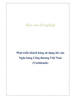 Báo cáo Tốt nghiệp  Phát triển khách hàng sử dụng thẻ của Ngân hàng Công thương Việt Nam (Vietinbank)