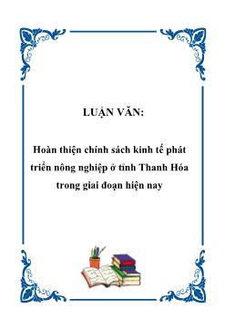 Luận văn Biện pháp hoàn thiện chính sách kinh tế phát triển nông nghiệp ở tỉnh Thanh Hóa trong giai đoạn hiện nay