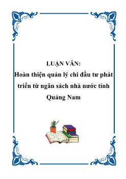 Luận văn Biện pháp hoàn thiện quản lý chi đầu tư phát triển từ ngân sách nhà nước tỉnh Quảng Nam