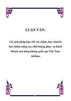 Luận văn Các giải pháp hạn chế vệc chậm, huỷ chuyến bay nhằm nâng cao chất lượng phục vụ hành khách của hàng không quốc gia Việt Nam Airlines