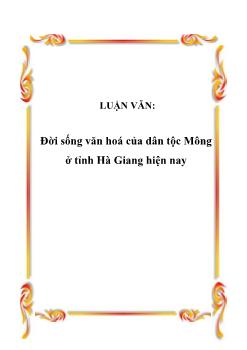 Luận văn Đời sống văn hoá của dân tộc Mông ở tỉnh Hà Giang hiện nay